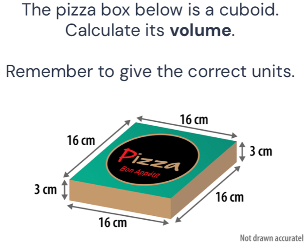 The pizza box below is a cuboid. 
Calculate its volume. 
Remember to give the correct units. 
Not drawn accuratel