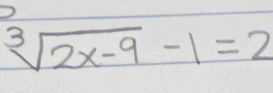 sqrt[3](2x-9)-1=2