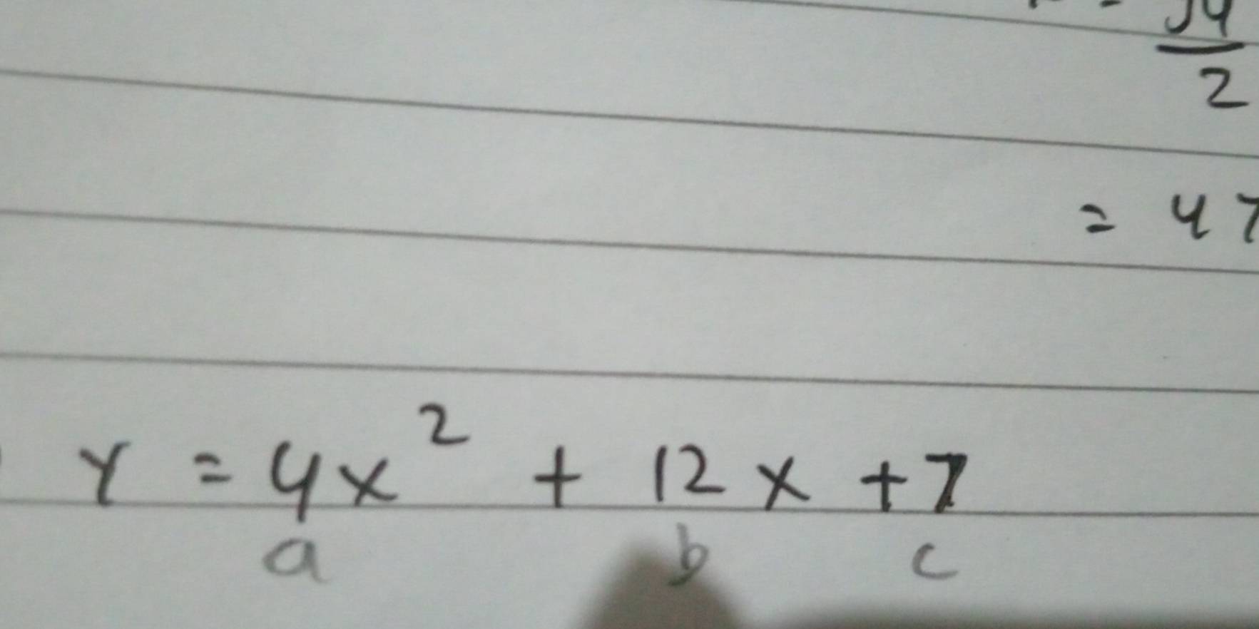  (-14)/2 
=47
y=4x^2+12x+7
a
C