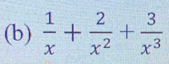  1/x + 2/x^2 + 3/x^3 