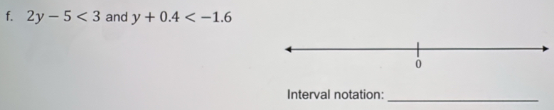 2y-5<3</tex> and y+0.4
Interval notation:_