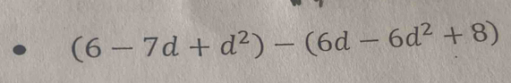 (6-7d+d^2)-(6d-6d^2+8)