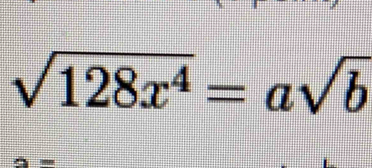 sqrt(128x^4)=asqrt(b)