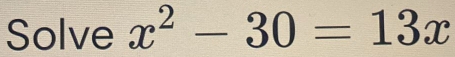 Solve x^2-30=13x