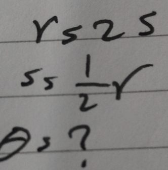 r=25
S_5 1/2 r
Bs?