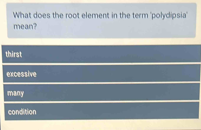 Solved: What does the root element in the term 'polydipsia' mean ...