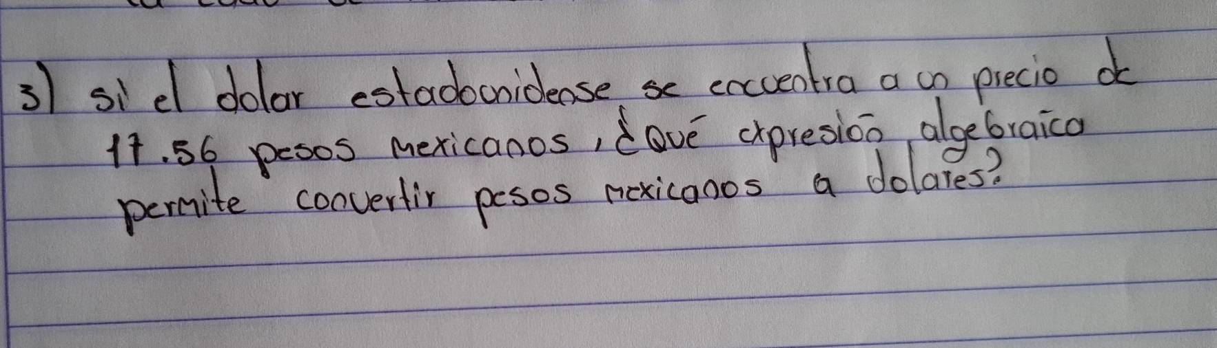 sidl dolar estadocnidense erccentra a on piecio d 
1t. 56 pesos mexicanos, dave cxpresion algebraica 
pervite converlir pesos pexicooos a dolares?