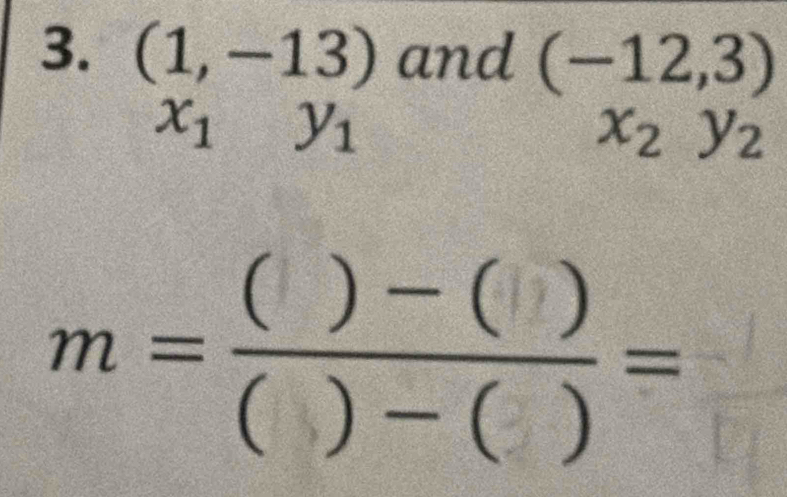 (1,-13) and (-12,3)
x_1y_1
x_2y_2
"-8=8 -