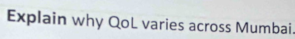 Explain why QoL varies across Mumbai.