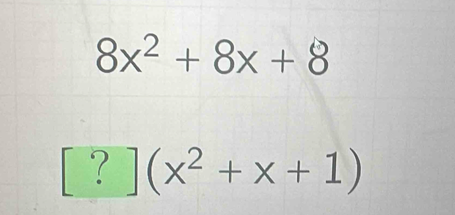 8x^2+8x+8
[?](x^2+x+1)