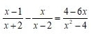  (x-1)/x+2 - x/x-2 = (4-6x)/x^2-4 