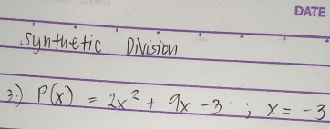 synthetic Division 
3. P(x)=2x^2+9x-3; x=-3