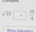 ompare
sqrt(13)  15/4 
Show Calculator