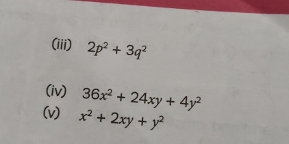 (iii) 2p^2+3q^2
(iv) 36x^2+24xy+4y^2
(v) x^2+2xy+y^2