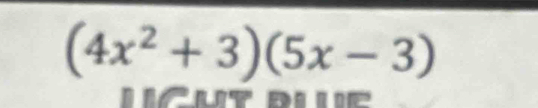 (4x^2+3)(5x-3)
WCut due