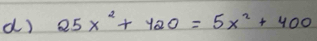 25x^2+120=5x^2+400