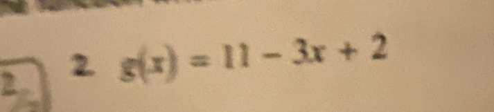 2 
2 g(x)=11-3x+2