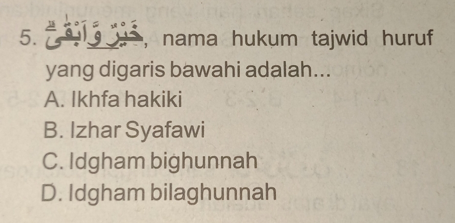 nama hukum tajwid huruf
yang digaris bawahi adalah...
A. Ikhfa hakiki
B. Izhar Syafawi
C. Idgham bighunnah
D. Idgham bilaghunnah