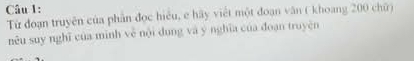 Từ đoạn truyên của phần đọc hiểu, e hãy viết một đoạn văn ( khoang 200 chữ) 
nêu suy nghī của minh vě nội dung và y nghĩa của đoạn truyện