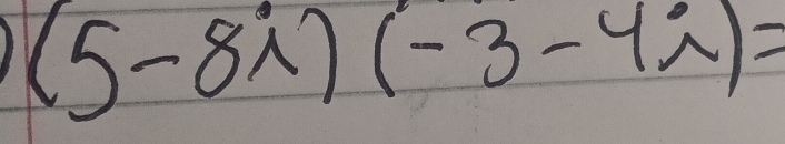 (5-8i)(-3-4i)=