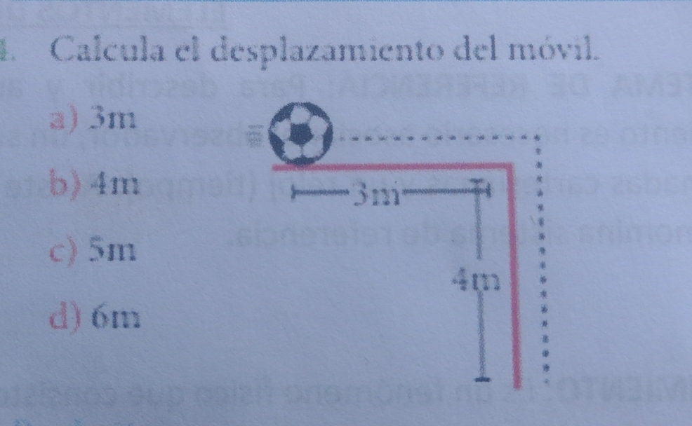 Calcula el desplazamiento del móvil.
a) 3m
b) 4m
3m
c) 5m
4m
d) 6m