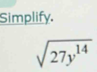 Simplify.
sqrt(27y^(14))