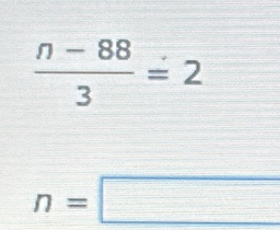  (n-88)/3 =2
n=□