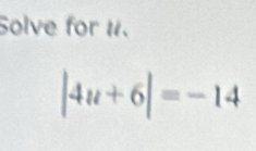 Solve for 1.
|4u+6|=-14