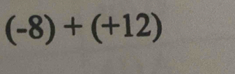 (-8)+(+12)