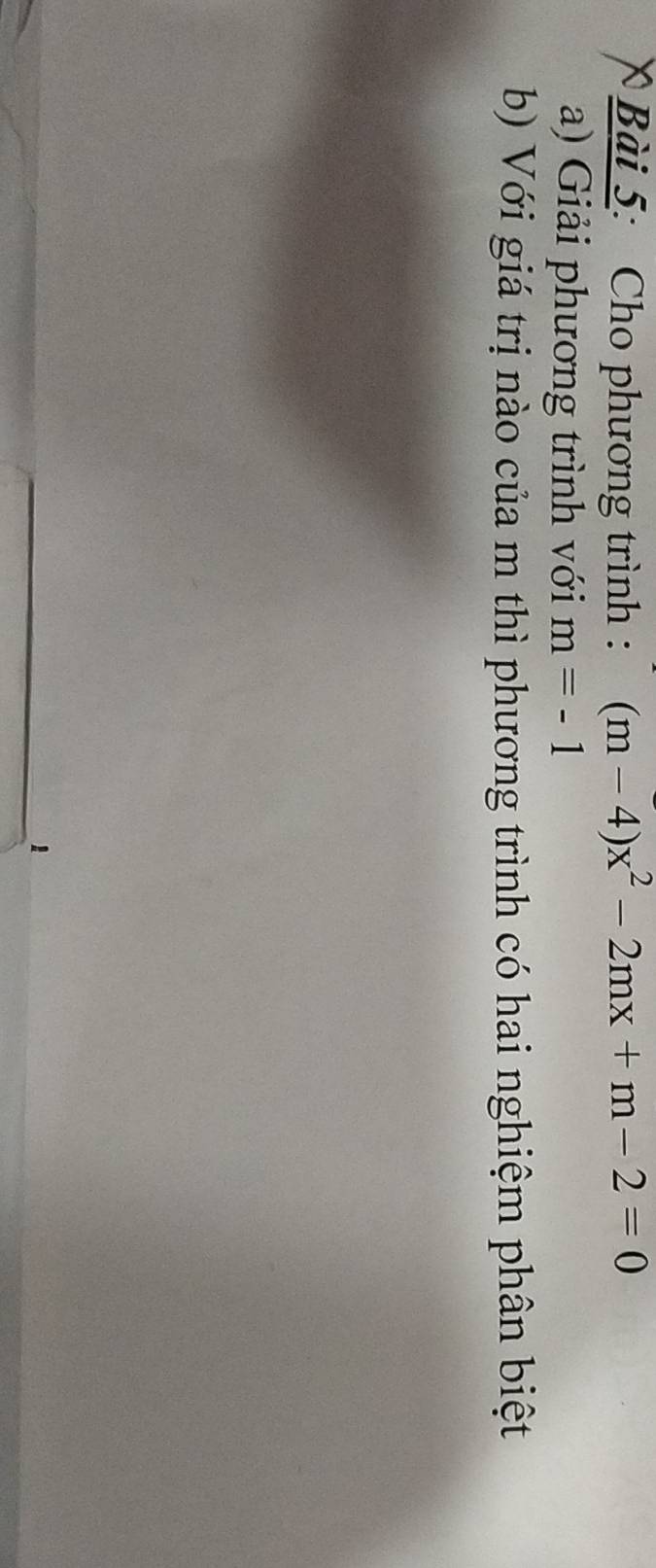 Cho phương trình : (m-4)x^2-2mx+m-2=0
a) Giải phương trình với m=-1
b) Với giá trị nào của m thì phương trình có hai nghiệm phân biệt 
1