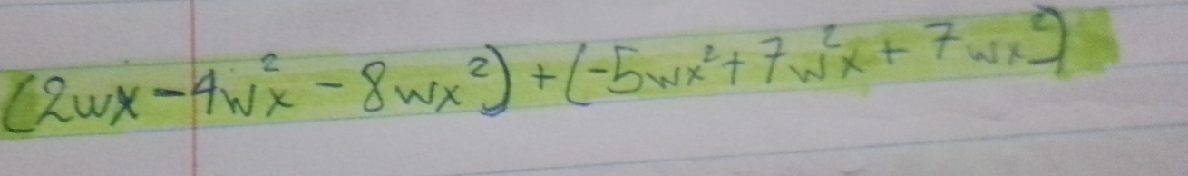 (2wx-4w^2x-8wx^2)+(-5wx^2+7w^2x+7wx^2)