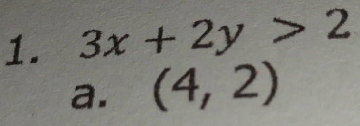 3x+2y>2
a. (4,2)