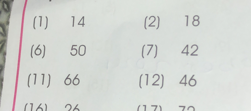 (1) 14 (2) 18
(6) 50 (7) 42
(11) 66 (12) 46
(16) 26 (17) 72