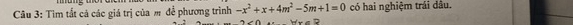 Tìm tắt cả các giá trị của m đề phương trình -x^2+x+4m^2-5m+1=0 có hai nghiệm trái dâu. 
R