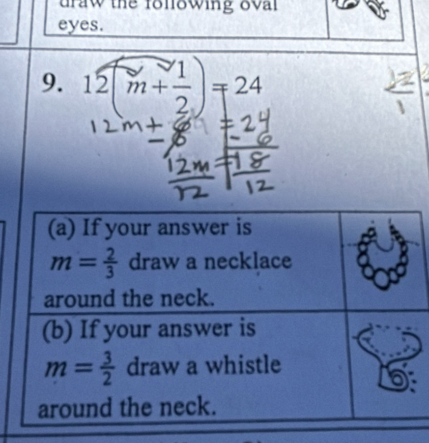 uraw the fonlowing oval
eyes.
9. 12(m+ 1/2 )=24