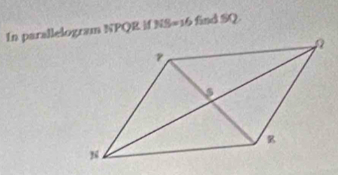 In parallelogram NPQR if )iS=16 find SQ