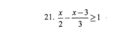  x/2 - (x-3)/3 ≥ 1