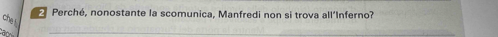 Perché, nonostante la scomunica, Manfredi non si trova all’Inferno? 
che fu 
ca