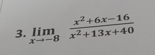 limlimits _xto -8 (x^2+6x-16)/x^2+13x+40 