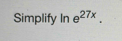 Simplify In  □ /□   e^(27x).