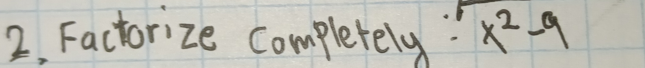 2, Factorize completely x^2-9