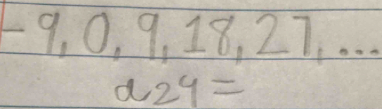 - 9, 0, 9, 18, 27. . . . 
a -24=