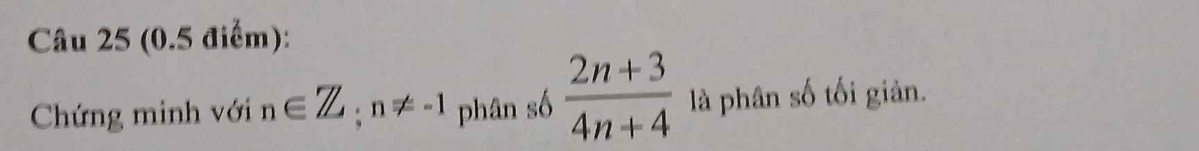 Chứng minh với n∈ Z, n!= -1 phân số  (2n+3)/4n+4  là phân số tối giản.