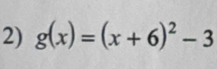 g(x)=(x+6)^2-3