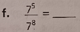  7^5/7^8 = _