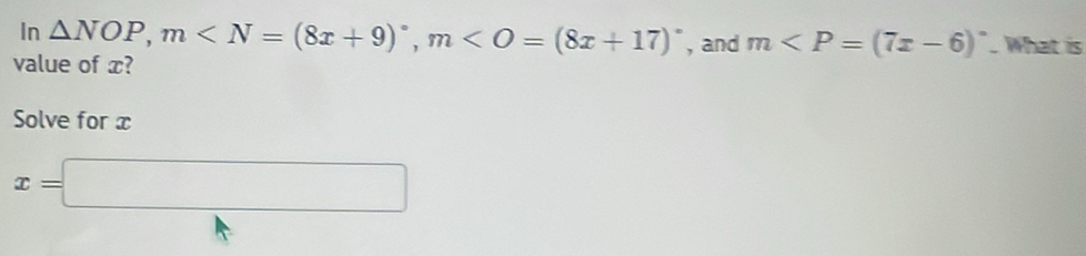 In △ NOP, m , m , and m . What is 
value of x? 
Solve for x
x=□