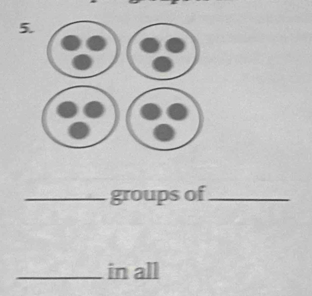 5 
_groups of_ 
_in all