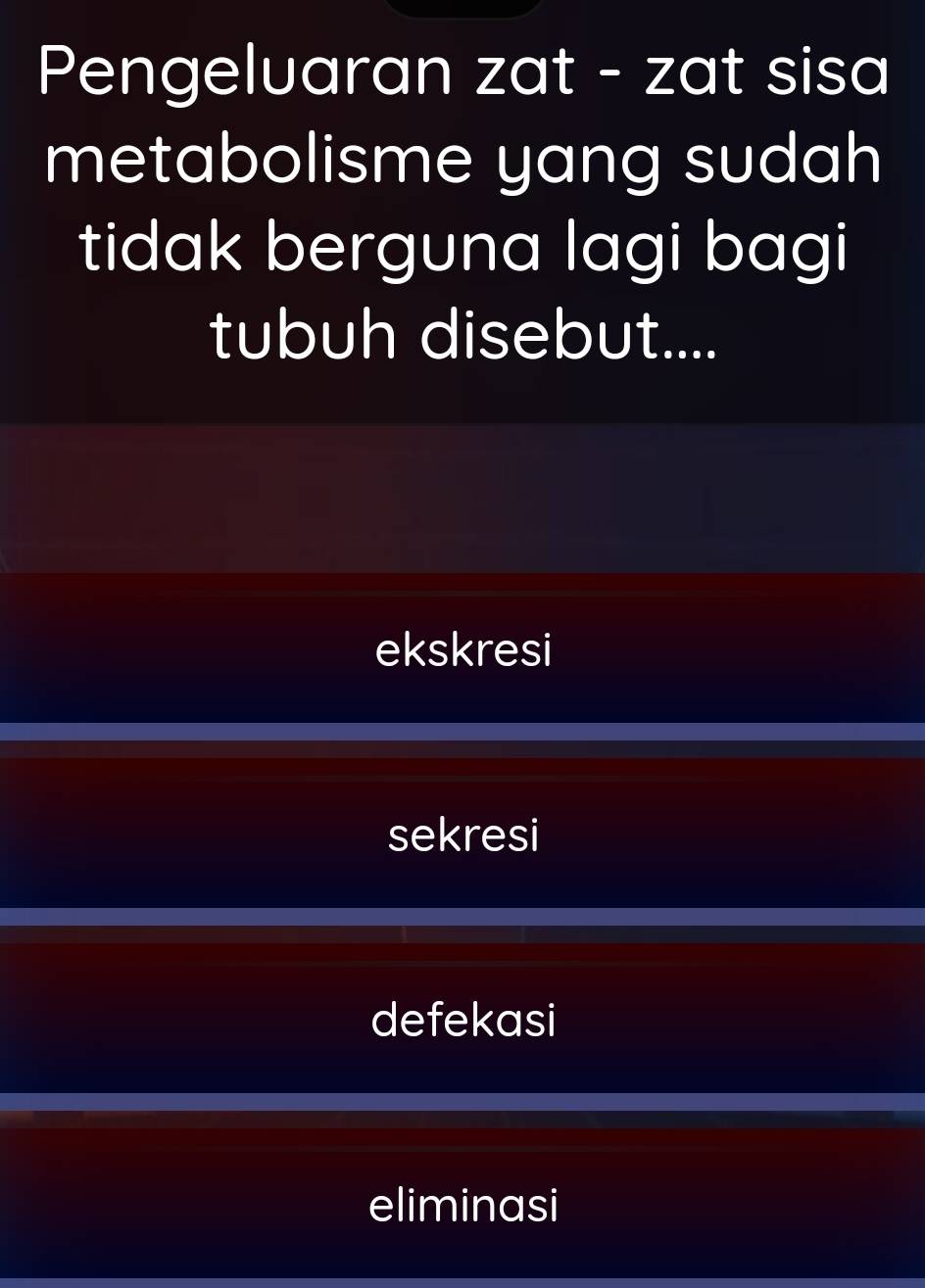 Pengelvaran zat - zat sisa
metabolisme yang sudah 
tidak berguna lagi bagi
tubuh disebut....
ekskresi
sekresi
defekasi
eliminasi