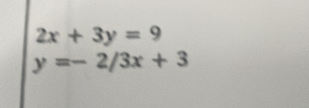 2x+3y=9
y=-2/3x+3