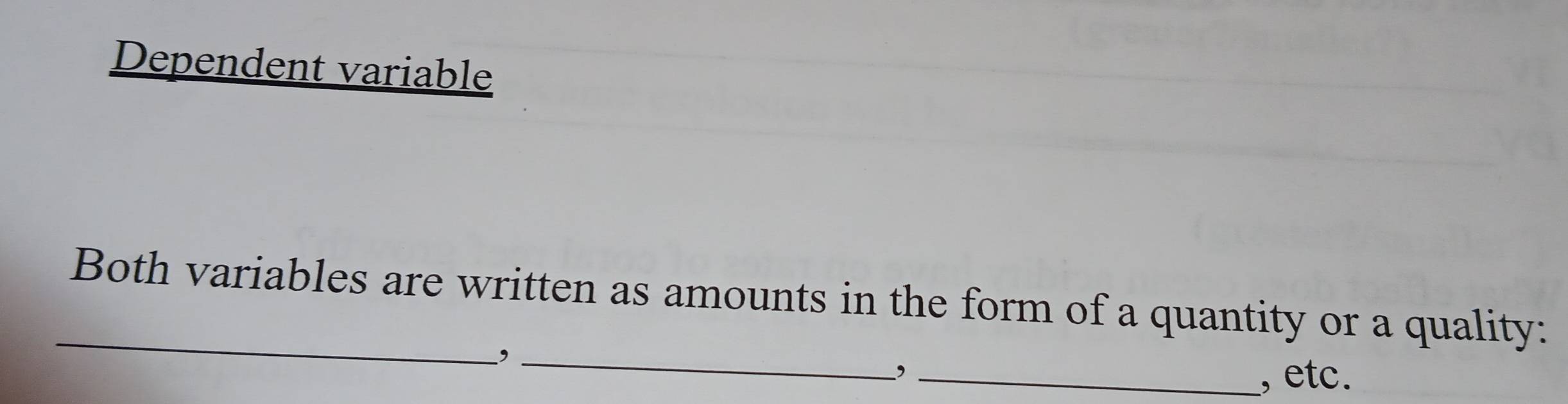 Dependent variable 
_ 
Both variables are written as amounts in the form of a quantity or a quality: 
_, 
_, 
, etc.